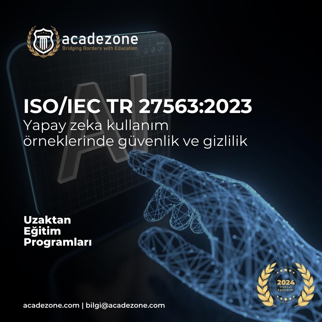ISO/IEC TR 27563:2023 - Yapay Zeka Kullanım Örneklerinde Güvenlik ve Gizlilik